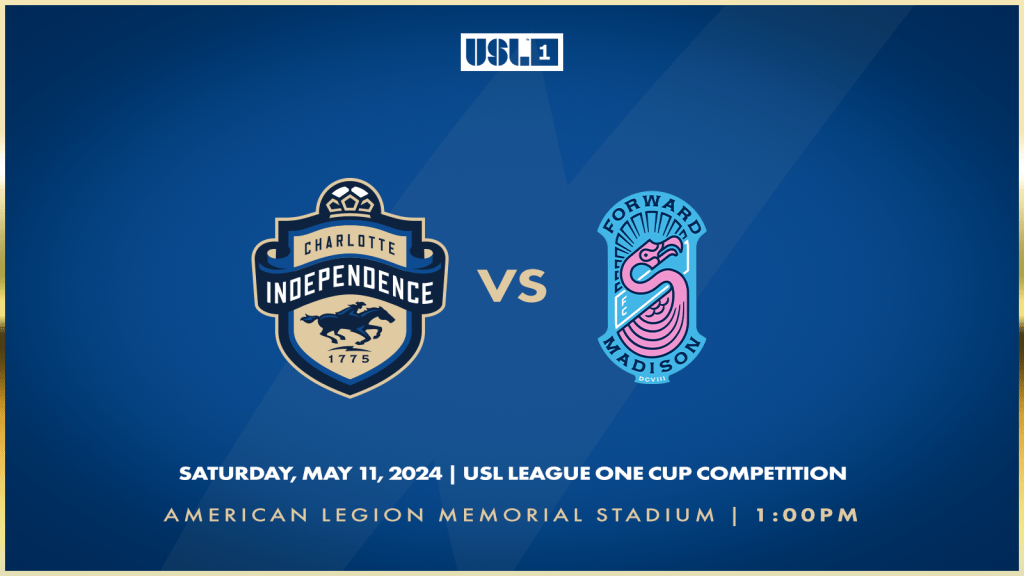 Match 8: Charlotte Independence versus Forward Madison FC on Saturday, May 11 at 1:00 p.m. at American Legion Memorial Stadium.