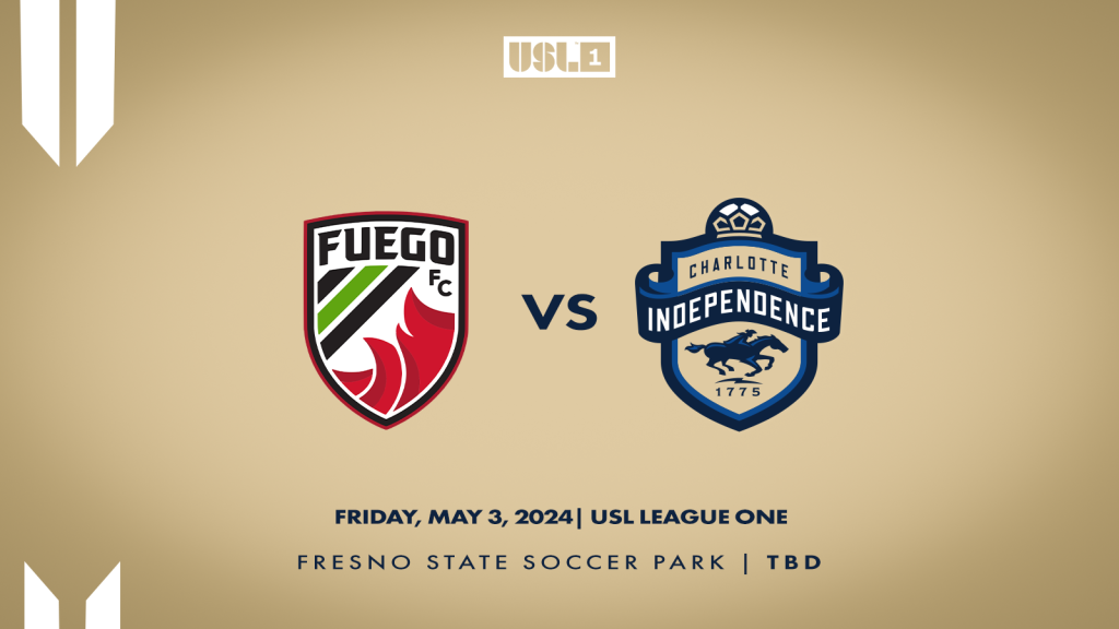 Match 7: Charlotte Independence versus Central Valley Fuego FC on Friday, May 3 at Fresno State Soccer Stadium.